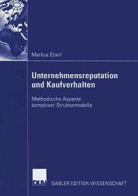 Unternehmensreputation und Kaufverhalten: Methodische Aspekte komplexer Strukturmodelle - Markus Eberl - cover