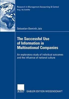 The Successful Use of Information in Multinational Companies: An exploratory study of individual outcomes and the influence of national culture - Sebastian-Dominik Jais - cover