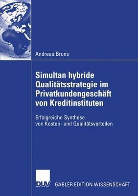 Simultan hybride Qualitätsstrategie im Privatkundengeschäft von Kreditinstituten: Erfolgreiche Synthese von Kosten- und Qualitätsvorteilen - Andreas Bruns - cover