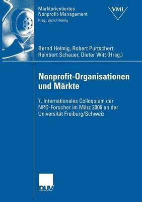 Nonprofit-Organisationen und Märkte: 7. Internationales Colloquium der NPO-Forscher im März 2006 an der Universität Freiburg, Schweiz - cover