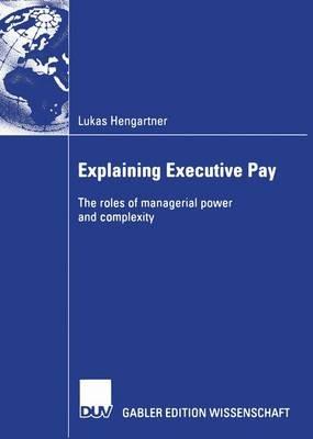 Explaining Executive Pay: The roles of managerial power and complexity - Lukas Hengartner - cover
