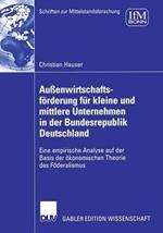 Außenwirtschaftsförderung für kleine und mittlere Unternehmen in der Bundesrepublik Deutschland: Eine empirische Analyse auf der Basis der ökonomischen Theorie des Föderalismus