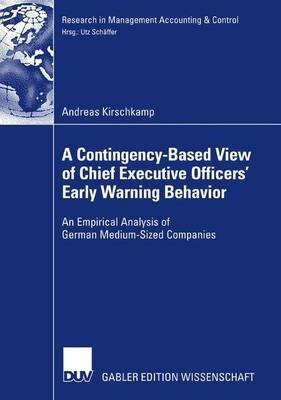 A Contingency-Based View of Chief Executive Officers' Early Warning Behaviour: An Empirical Analysis of German Medium-Sized Companies - Andreas Kirschkamp - cover