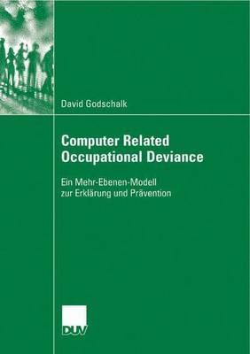 Computer Related Occupational Deviance: Ein Mehr-Ebenen-Modell zur Erklärung und Prävention - David Godschalk - cover