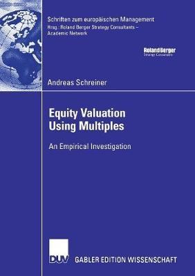 Equity Valuation Using Multiples: An Empirical Investigation - Andreas Schreiner - cover