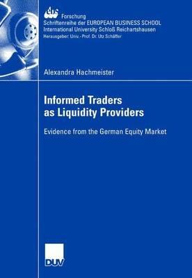 Informed Traders as Liquidity Providers: Evidence from the German Equity Market - Alexandra Hachmeister - cover