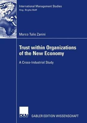 Trust within Organizations of the New Economy: A Cross-Industrial Study - Marco Tulio Zanini - cover