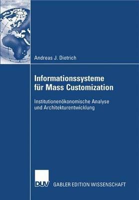 Informationssysteme für Mass Customization: Institutionenökonomische Analyse und Architekturentwicklung - Andreas J. Dietrich - cover