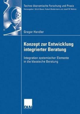 Konzept zur Entwicklung integrierter Beratung: Integration systemischer Elemente in die klassische Beratung - Gregor Handler - cover
