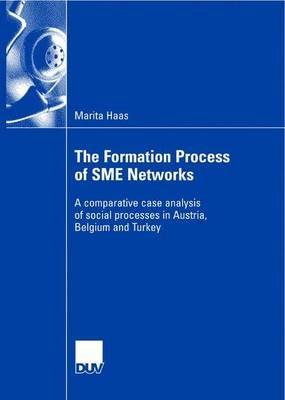 The Formation Process of SME Networks: A comparative case analysis of social processes in Austria, Belgium and Turkey - Marita Haas - cover