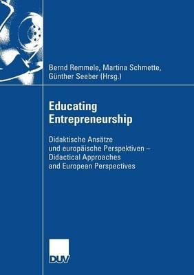 Educating Entrepreneurship: Didaktische Ansätze und europäische Perspektiven - Didactical Approaches and European Perspectives - cover