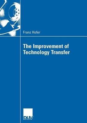 The Improvement of Technology Transfer: An Analysis of Practices between Graz University of Technology and Styrian Companies - Franz Hofer - cover