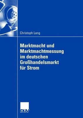 Marktmacht und Marktmachtmessung im deutschen Großhandelsmarkt für Strom - Christoph Lang - cover