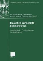 Innovative Wirtschaftskommunikation: Interdisziplinäre Problemlösungen für die Wirtschaft