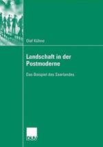 Landschaft in der Postmoderne: Das Beispiel des Saarlandes