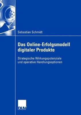 Das Online-Erfolgsmodell digitaler Produkte: Strategische Wirkungspotenziale und operative Handlungsoptionen - Sebastian Schmidt - cover