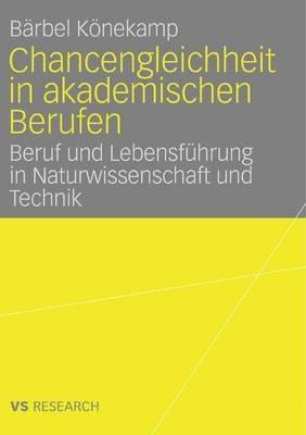 Chancengleichheit in akademischen Berufen: Beruf und Lebensführung in Naturwissenschaft und Technik - Bärbel Könekamp - cover