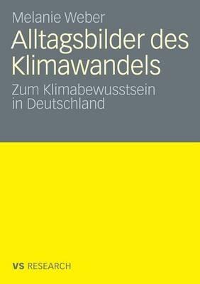 Alltagsbilder des Klimawandels: Zum Klimabewusstsein in Deutschland - Melanie Weber - cover
