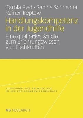 Handlungskompetenz in der Jugendhilfe: Eine qualitative Studie zum Erfahrungswissen von Fachkräften - Carola Flad,Sabine Schneider,Rainer Treptow - cover