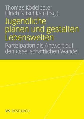 Jugendliche planen und gestalten Lebenswelten: Partizipation als Antwort auf den gesellschaftlichen Wandel - cover