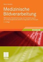 Medizinische Bildverarbeitung: Bildanalyse, Mustererkennung und Visualisierung für die computergestützte ärztliche Diagnostik und Therapie