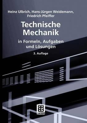 Technische Mechanik in Formeln, Aufgaben und Lösungen - Heinz Ulbrich,Hans-Jürgen Weidemann,Friedrich Pfeiffer - cover