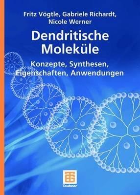 Dendritische Moleküle: Konzepte, Synthesen, Eigenschaften, Anwendungen - Fritz Vögtle,Gabriele Richardt,Nicole Werner - cover