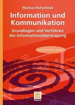 Information und Kommunikation: Grundlagen und Verfahren der Informationsübertragung - Markus Hufschmid - cover