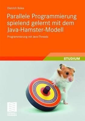 Parallele Programmierung spielend gelernt mit dem Java-Hamster-Modell: Programmierung mit Java-Threads - Dietrich Boles - cover