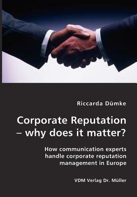 Corporate Reputation - why does it matter?: How communication experts handle corporate reputation management in Europe - Riccarda Duemke - cover