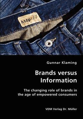 Brands versus Information- The changing role of brands in the age of empowered consumers - Gunnar Klaming - cover