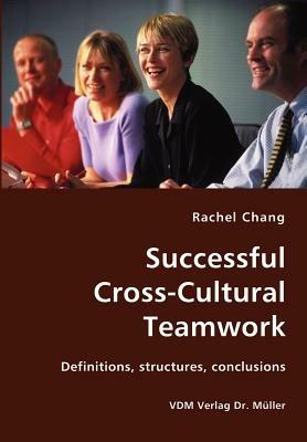 Successful Cross-Cultural Teamwork- Definitions, Structures, Conclusions - Rachel Chang - cover