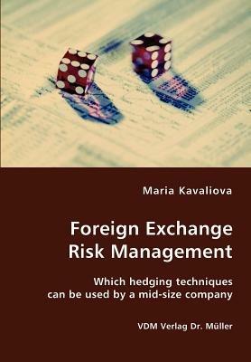Foreign Exchange Risk Management- Which Hedging Techniques Can Be Used by a Mid-Size Company - Maria Kavaliova - cover