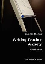 Writing Teacher Anxiety- A Pilot Study