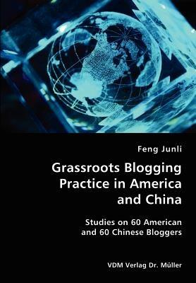 Grassroots Blogging Practice in America and China- Studies on 60 American and 60 Chinese Bloggers - Feng Junli - cover