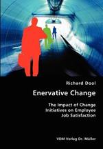 Enervative Change- The Impact of Change Initiatives on Employee Job Satisfaction