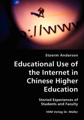 Educational Use of the Internet in Chinese Higher Education- Storied Experiences of Students and Faculty - Stoerm Anderson - cover