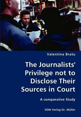 The Journalists' Privilege Not to Disclose Their Sources in Court- A Comparative Study - Valentina Bratu - cover