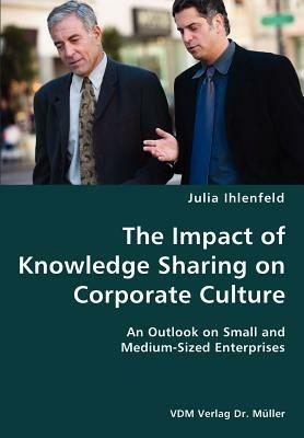 The Impact of Knowledge Sharing on Corporate Culture- An Outlook on Small and Medium-Sized Enterprises - Julia Ihlenfeld - cover