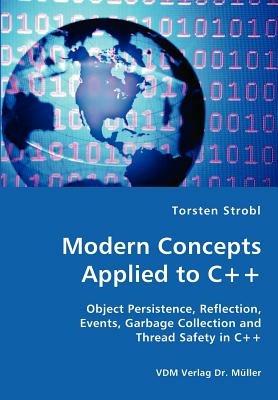 Modern Concepts Applied to C++ - Object Persistence, Reflection, Events, Garbage Collection and Thread Safety in C++ - Torsten Strobl - cover
