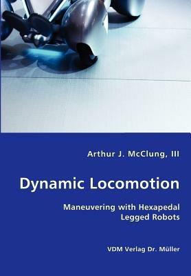 Dynamic Locomotion - Maneuvering with Hexapedal Legged Robots - Arthur McClung - cover