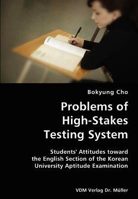 Problems of High-Stakes Testing System- Students' Attitudes Toward the English Section of the Korean University Aptitude Examination - Bokyung Cho - cover
