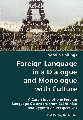 Foreign Language in a Dialogue and Monologue with Culture- A Case Study of One Foreign Language Classroom from Bakhtinian and Vygotskian Perspectives - Natalia Collings - cover