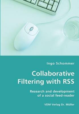 Collaborative Filtering with RSS - Research and development of a social feed-reader - Ingo Schommer - cover
