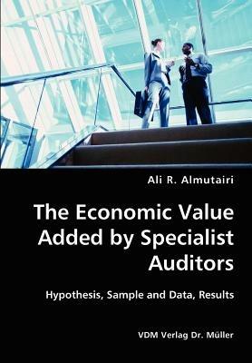 The Economic Value Added by Specialist Auditors- Hypothesis, Sample and Data, Results - Ali R Almutairi - cover