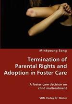 Termination of Parental Rights and Adoption in Foster Care - A Foster Care Decision on Child Maltreatment