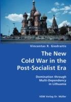 The New Cold War in the Post-Socialist Era- Domination Through Multi-Dependency in Lithuania - Vincentas R Giedraitis - cover
