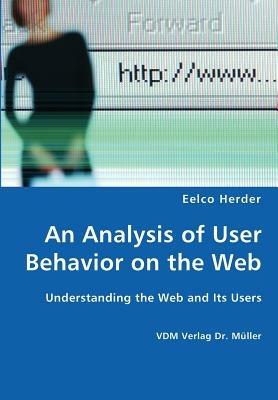 An Analysis of User Behavior on the Web - Understanding the Web and Its Users - Eelco Herder - cover