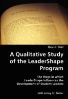 A Qualitative Study of the Leadershape Program- The Ways in Which Leadershape Influences the Development of Student Leaders - David Dial - cover