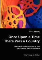 Once Upon a Time There Was a Country - National and Cynicism in the Post-1990s Balkan Cinema - Meta Mazaj - cover